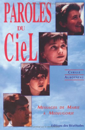 Paroles du Ciel: messages de Marie à Medjugorje