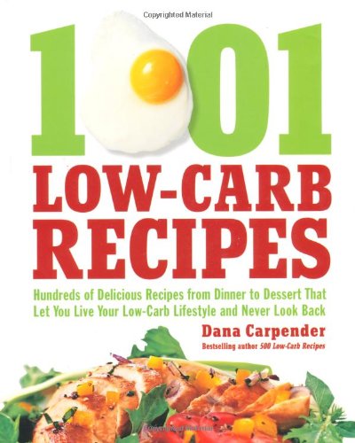 1001 Low-Carb Recipes: Hundreds of Delicious Recipes from Dinner to Dessert That Let You Live Your Low-Carb Lifestyle and Never Look Back