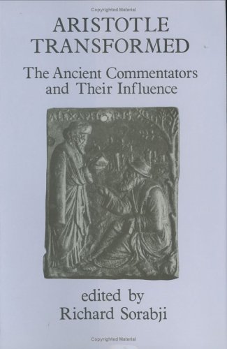 Aristotle Transformed: The Ancient Commentators and Their Influence (Ancient Commentators on Aristotle)