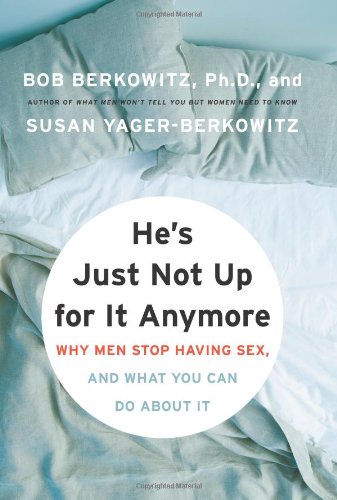 He's Just Not Up for It Anymore: When Men Stop Having Sex, and What Women Are Doing About It