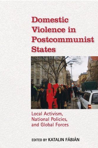Domestic Violence in Postcommunist States: Local Activism, National Policies, and Global Forces