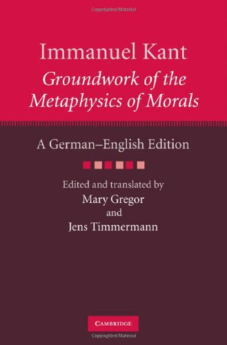 Groundwork of the Metaphysics of Morals: A German-English Edition