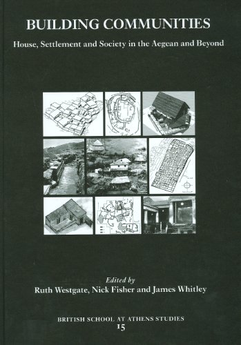 Building Communities: House, Settlement and Society in the Aegean and Beyond. Proceedings of a Conference held at Cardiff University 17-21 April 2001 (BSA Studies)