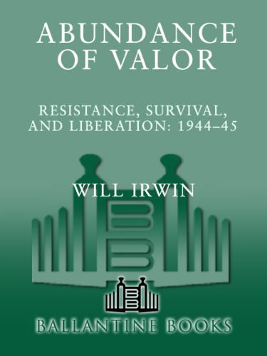 Abundance of Valor: Resistance, Survival, and Liberation: 1944-45