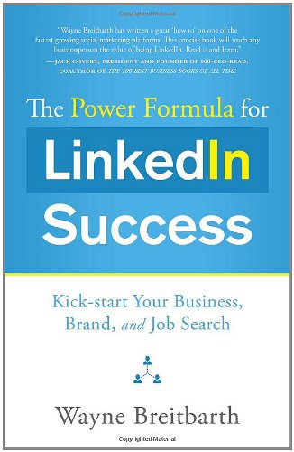 The Power Formula for Linkedin Success: Kick-start Your Business, Brand, and Job Search