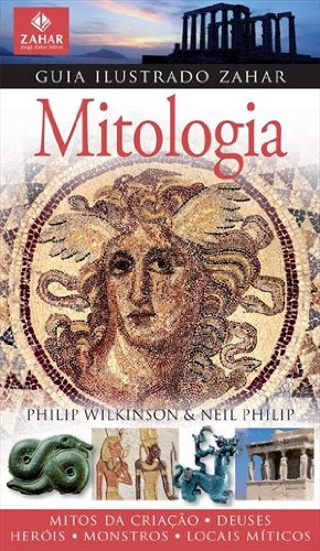 GUIA ILUSTRADO ZAHAR DE MITOLOGIA: MITOS DA CRIAÇAO - DEUSES- HEROIS - MONSTROS VOL 1