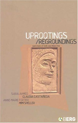 Uprootings Regroundings: Questions of Home and Migration