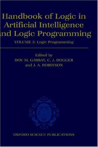 Handbook of Logic in Artificial Intelligence and Logic Programming: Volume 5: Logic Programming