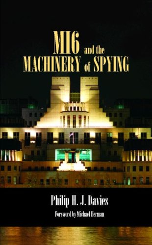 MI6 and the Machinery of Spying: Structure and Process in Britain's Secret Intelligence (Studies in Intelligence)