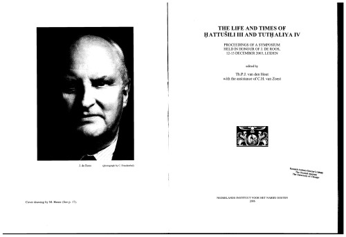 The Life and Times of Hattusili III and Tuthaliya IV: Proceedings of a Symposium held in honour of J. de Roos, 12-13 December 2003, Leiden