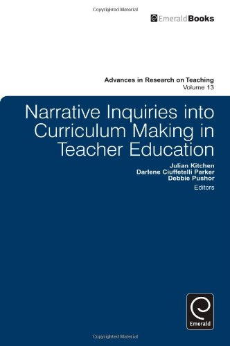 Narrative Inquiries into Curriculum Making in Teacher Education (Advances in Research on Teaching)