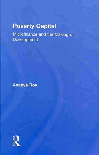 Poverty Capital: Microfinance and the Making of Development