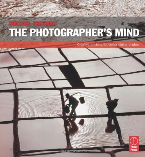 The Photographer's Mind: Creative Thinking for Better Digital Photos