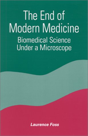 The End of Modern Medicine: Biomedical Science under a Microscope