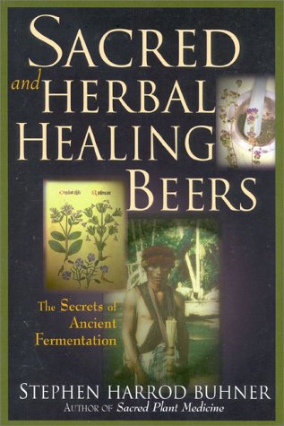 Sacred and herbal healing beers: the secrets of ancient fermentation