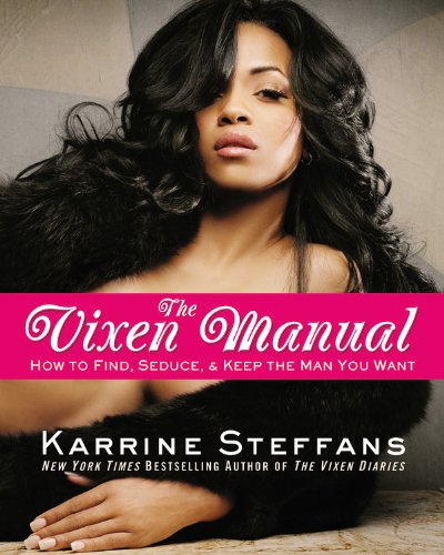 The vixen manual: how to find, seduce, & keep the man you want