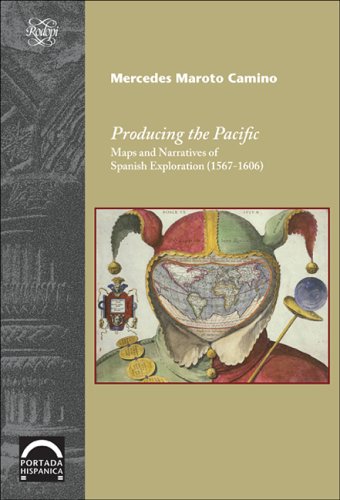 Producing the Pacific: Maps and Narratives of Spanish Exploration, 1567-1606