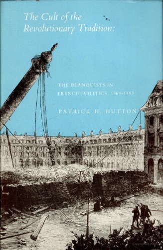 The Cult of the Revolutionary Tradition: The Blanquists in French Politics, 1864-1893