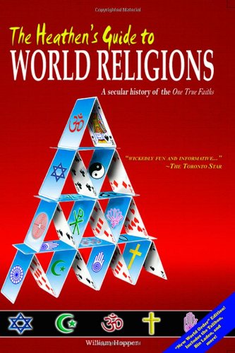 The Heathen's Guide to World Religions: A Secular History of the One True Faiths