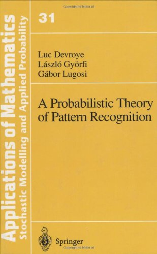 A Probabilistic Theory of Pattern Recognition (Stochastic Modelling and Applied Probability)