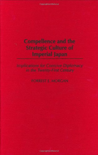 Compellence and the Strategic Culture of Imperial Japan: Implications for Coercive Diplomacy in the Twenty-First Century