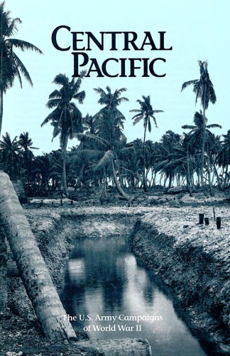 Central Pacific: The United States Army Campaigns of World War 2 (CMH pub)