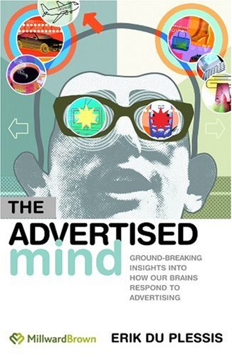 The Advertised Mind: Groundbreaking Insights into How Our Brains Respond to Advertising