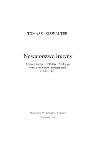 Nowatorstwo i rutyny Społeczeństwo Królestwa Polskiego wobec procesów modernizacji (1840-1863)
