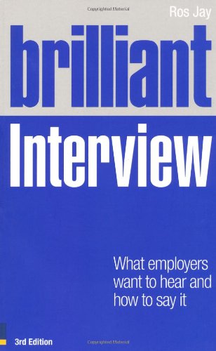 Brilliant Interview: What Employers Want to Hear and How to Say It