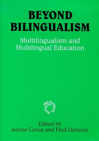 Beyond Bilingualism: Multilingualism and Multilingual Education (Multilingual Matters)