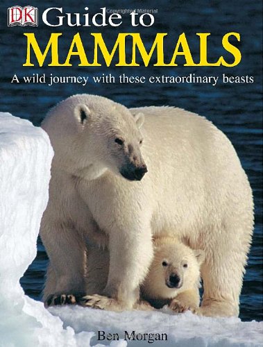 DK Guide to Mammals: A Wild Journey with these Extraordinary Beasts