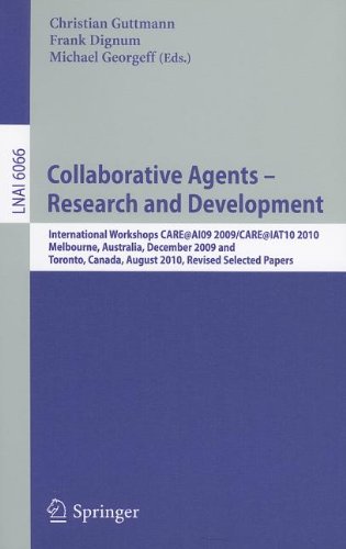 Collaborative Agents - Research and Development: International Workshops, CARE@AI09 2009 / CARE@IAT10 2010, Melbourne Australia, December 1, 2009 and Toronto Canada, August 31, 2010, Revised Selected Papers