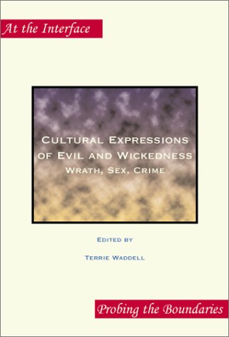 Cultural Expressions of Evil and Wickedness: Wrath, Sex, Crime