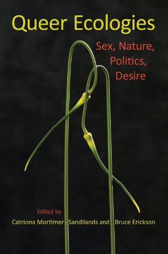 Queer Ecologies: Sex, Nature, Politics, Desire