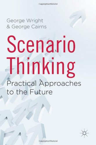 Scenario Thinking: Practical Approaches to the Future