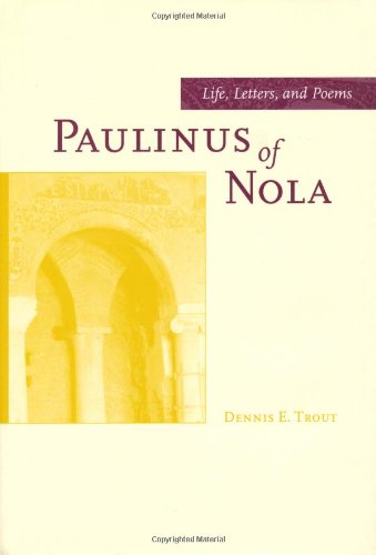 Paulinus of Nola: life, letters, and poems (Transformation of the Classical Heritage 27)