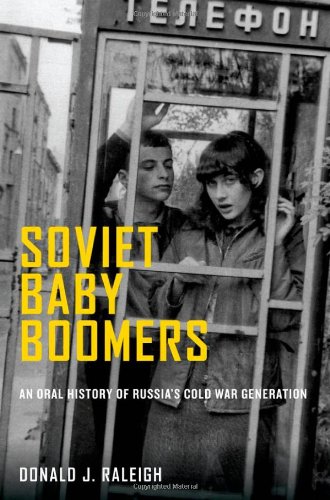 Soviet Baby Boomers: An Oral History of Russia's Cold War Generation (Oxford Oral History Series)