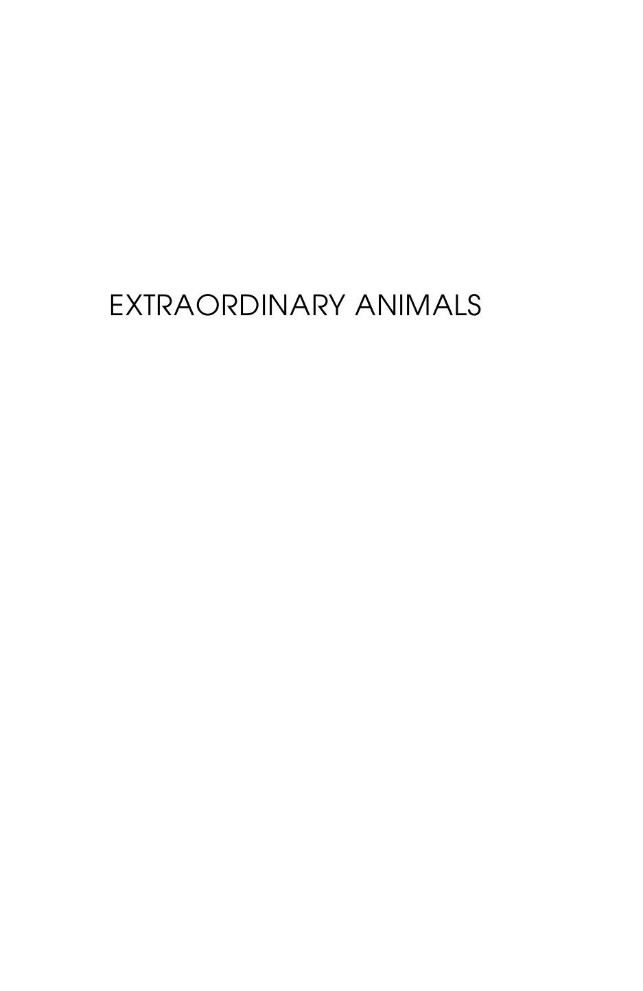 Extraordinary animals - an encyclopedia of curious, unusual animals