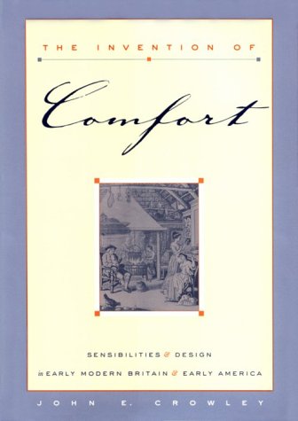 The invention of comfort: sensibilities & design in early modern Britain & early America