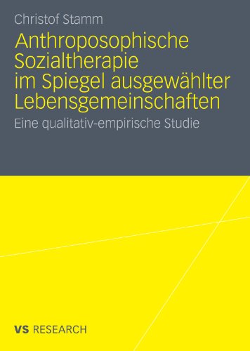 Anthroposophische Sozialtherapie im Spiegel ausgewählter Lebensgemeinschaften: Eine qualitativ-empirische Studie