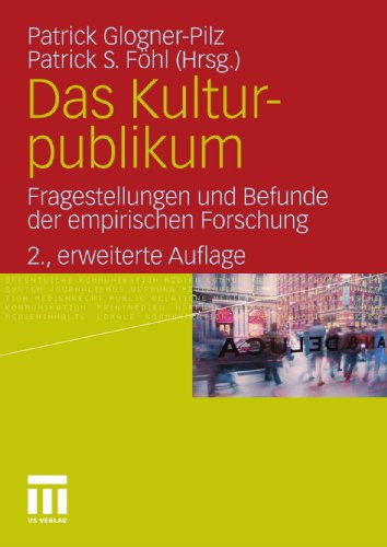 Das Kulturpublikum: Fragestellungen und Befunde der empirischen Forschung 2. Auflage