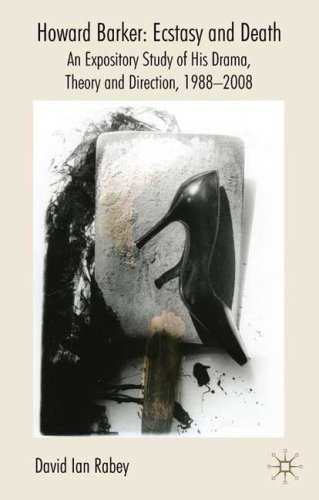 Howard Barker: Ecstasy and Death: An Expository Study of his Plays and Production Work, 1988-2008