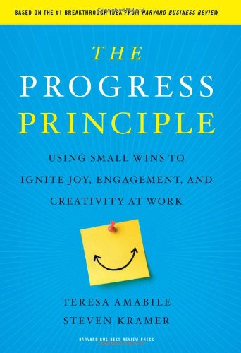 The Progress Principle: Using Small Wins to Ignite Joy, Engagement, and Creativity at Work