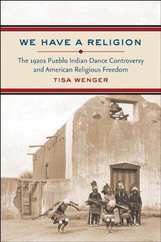 We have a religion: the 1920s Pueblo Indian dance controversy and American religious freedom