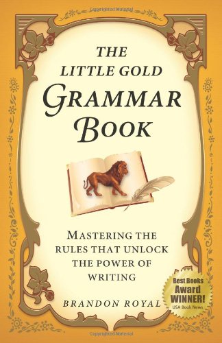 The Little Gold Grammar Book: Mastering the Rules That Unlock the Power of Writing