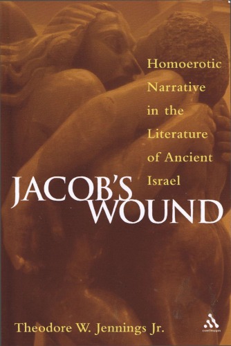 Jacob's Wound: Homoerotic Narrative in the Literature of Ancient Israel