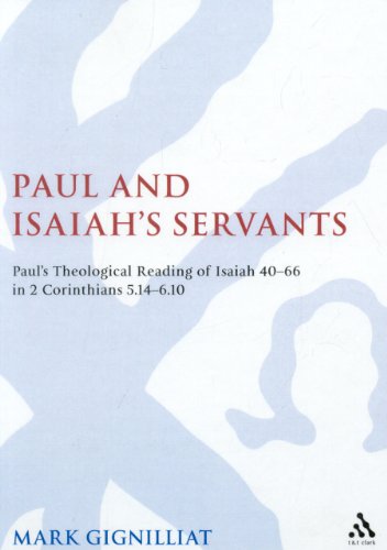 Paul and Isaiah's servants: Paul's theological reading of Isaiah 40-66 in 2 Corinthians 5:14-6:10