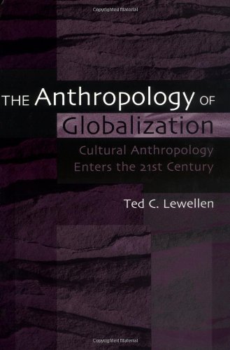 The Anthropology of Globalization: Cultural Anthropology Enters the 21st Century