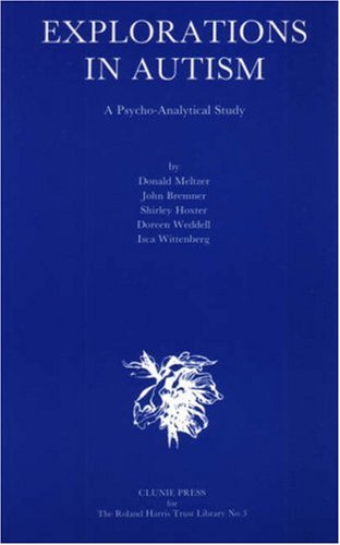 Explorations in autism: a psycho-analytical study