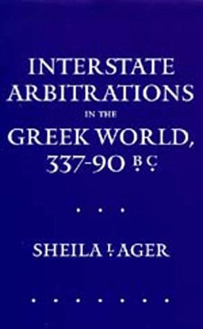 Interstate Arbitrations in the Greek World, 337-90 B.C. (Hellenistic Culture and Society)